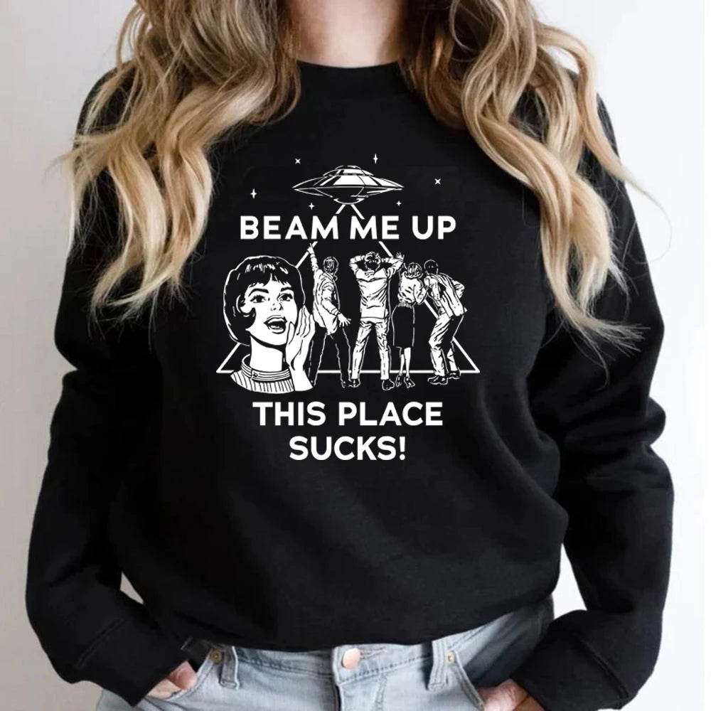 Beam Me Up This Place Sucks Sweatshirt Funny Quote Movie Shirt Space Humor Hoodie Unisex Long Sleeve Sweatshirts Graphic Hoodies