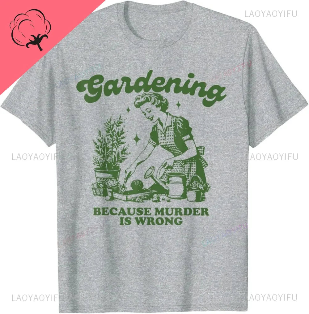 Gardening Because Murder Is Wrong Cotton T-Shirt Illustration By A Retro Gardener Contrast Humor A Must-have for Plant Lovers