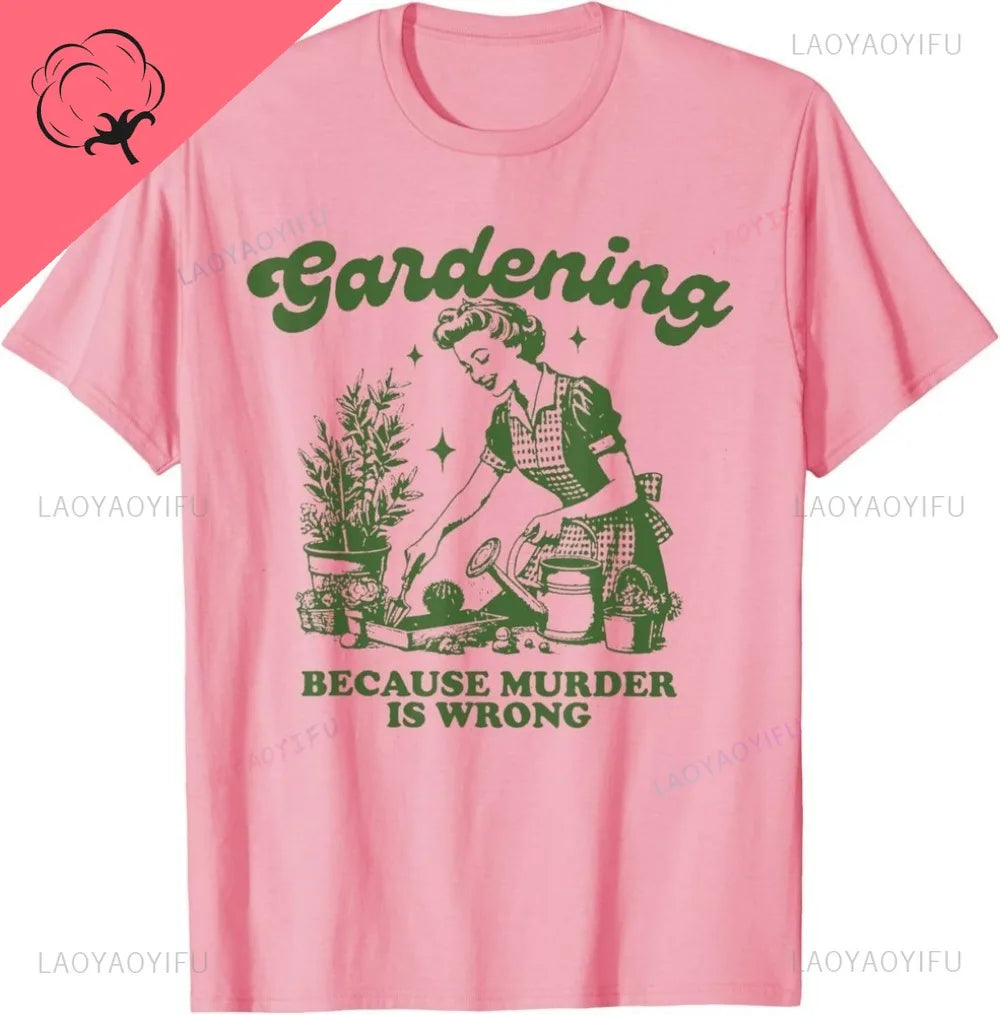 Gardening Because Murder Is Wrong Cotton T-Shirt Illustration By A Retro Gardener Contrast Humor A Must-have for Plant Lovers