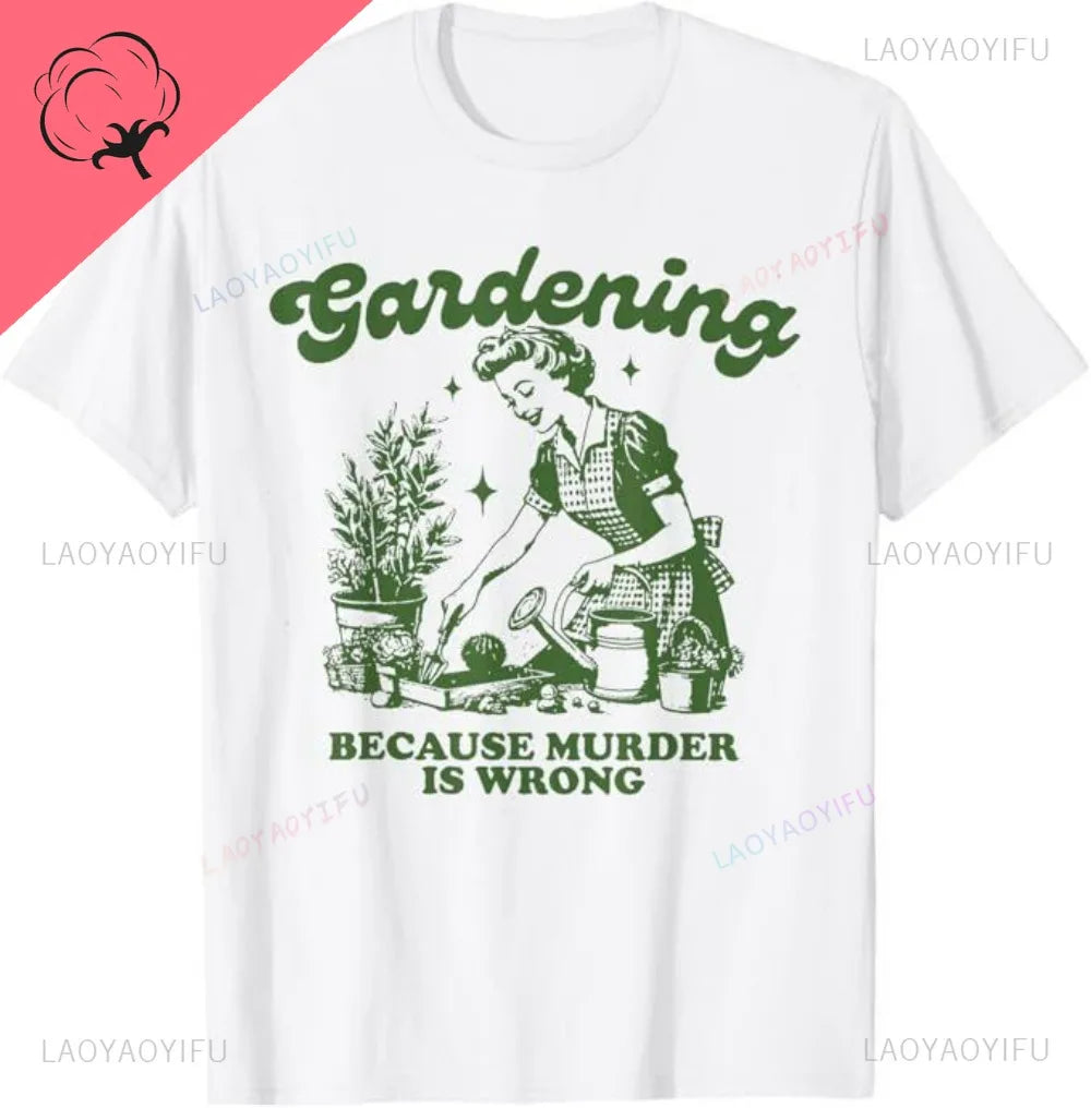 Gardening Because Murder Is Wrong Cotton T-Shirt Illustration By A Retro Gardener Contrast Humor A Must-have for Plant Lovers