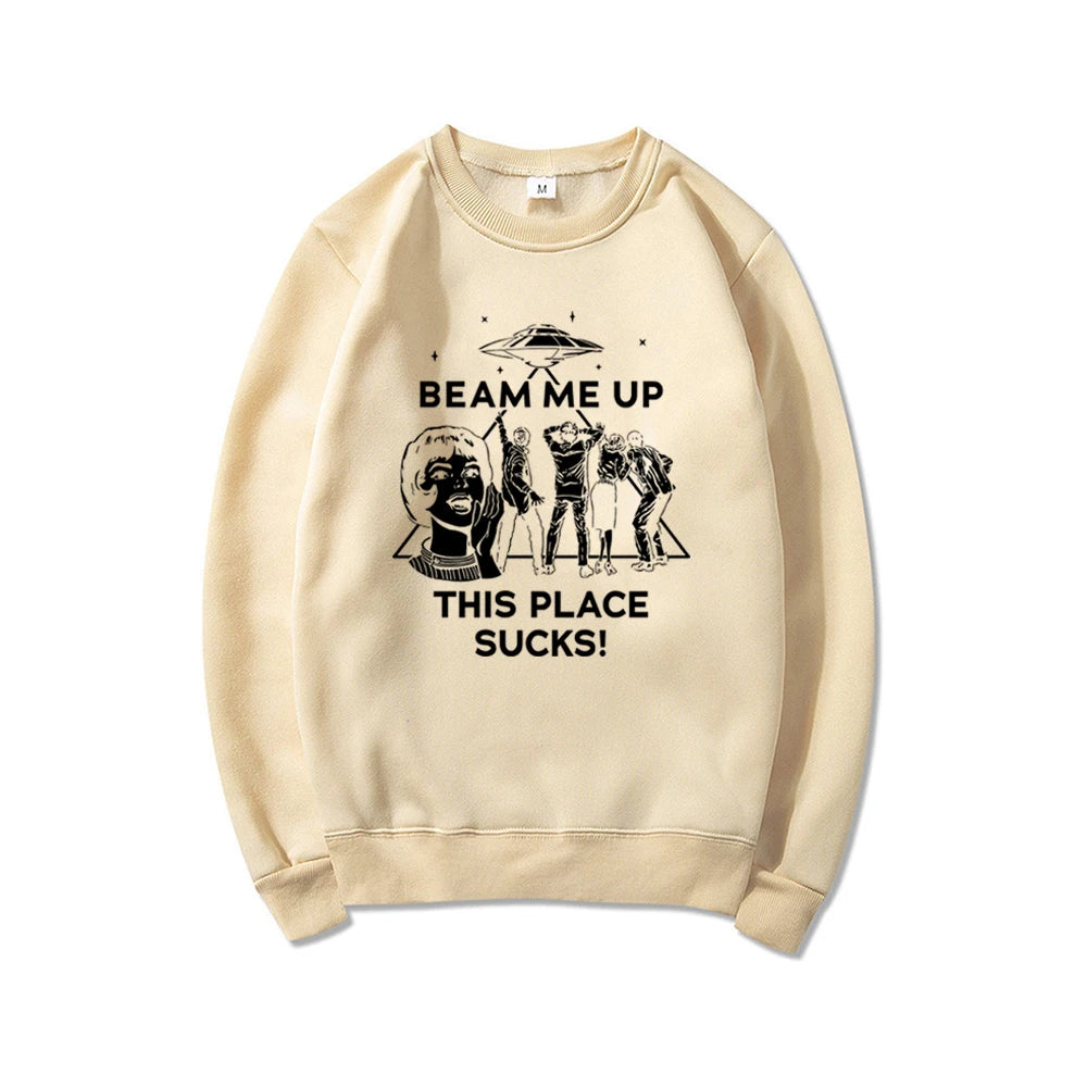 Beam Me Up This Place Sucks Sweatshirt Funny Quote Movie Shirt Space Humor Hoodie Unisex Long Sleeve Sweatshirts Graphic Hoodies